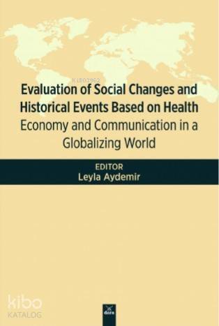 Evaluation Of Social Changes and Historical Events Based On Health; Economy and Communication in a Globalizing World - 1