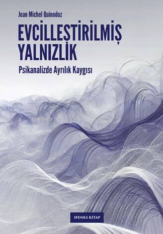 Evcilleştirilmiş Yalnızlık;Psikanalizde Ayrılık Kaygısı - 1