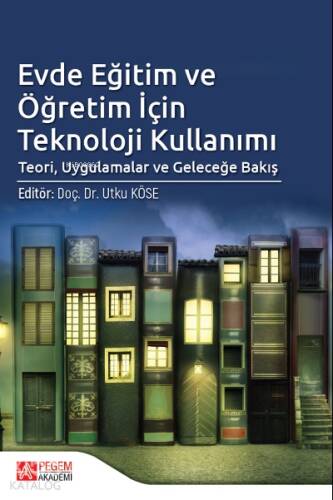 Evde Eğitim ve Öğretim İçin Teknoloji Kullanımı;Teori, Uygulamalar ve Geleceğe Bakış - 1