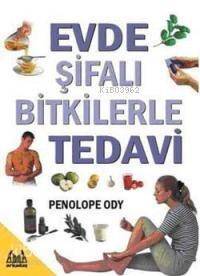 Evde Şifalı Bitkilerle Tedavi - 1