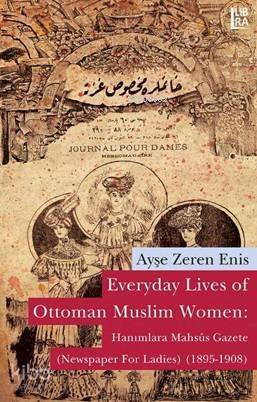 Everyday Lives of Ottoman Muslim Women: Hanımlara Mahsûs Gazete; Newspaper for Ladies (1895-1908) - 1