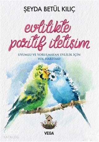 Evlilikte Pozitif İletişim; Uyumlu ve Yorulmayan Evlilik İçin Yol Haritası - 1