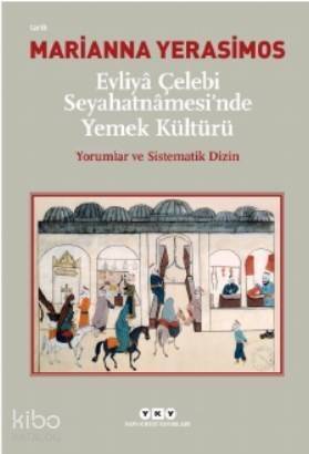 Evliyâ Çelebi Seyahatnâmesi'nde Yemek Kültürü Yorumlar ve Sistematik Dizin - 1