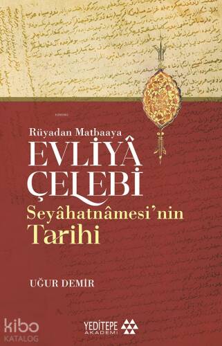 Evliyâ Çelebi Seyâhatnâmesi’nin Tarihi;Rüyadan Matbaaya - 1