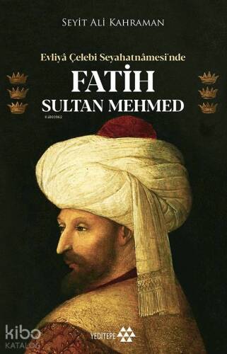 Evliya Çelebi Seyahatnamesi'nde Fatih Sultan Mehmed - 1