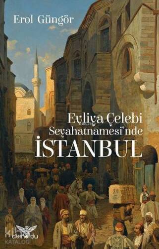 Evliya Çelebi Seyahatnamesi'nde İstanbul - 1