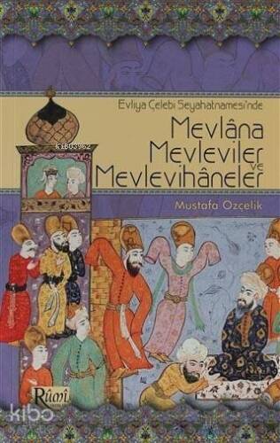 Evliya Çelebi Seyahatnamesi'nde Mevlana, Mevleviler ve Mevlevihaneler - 1