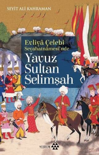 Evliya Çelebi Seyahatnamesi'nde Yavuz Sultan Selimşah - 1