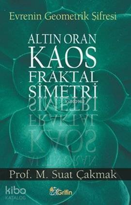 Evrenin Geometrik Şifresi; Altın Oran - Kaos - Fraktal - Simetri - 1