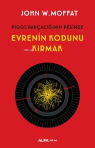 Evrenin Kodunu Kırmak ;Higgs Parçacığın Peşinde - 1