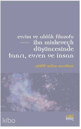 Evrim ve Ahlak Filozofu İbn Miskeveyh Düşüncesinde Tanrı, Evren ve İnsan - 1