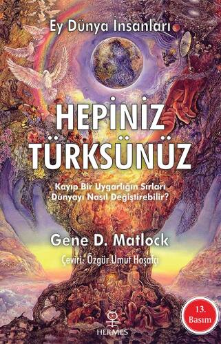 Ey Dünya İnsanları Hepiniz Türksünüz; Kayıp Bir Uygarlığın Sırları Dünyayı Nasıl Değiştirebilir - 1