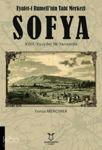 Eyalet-i Rumeli’nin Taht Merkezi SOFYA XVIII. Yüzyılın İlk Yarısında - 1