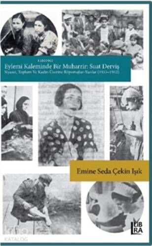 Eylemi Kaleminde Bir Muharrir:; Suat Derviş (Siyaset, Toplum ve Kadın Üzerine röportajlar - Yazılar) 1935-1942 - 1