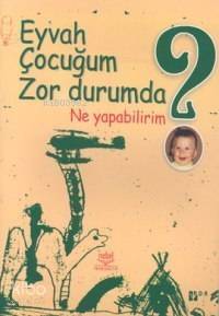 Eyvah Çocuğum Zor Durumda Ne Yapabilirim? - 1