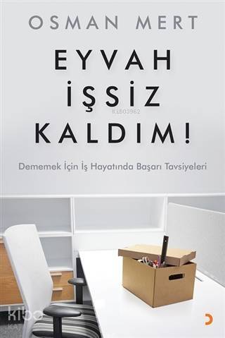 Eyvah İşsiz Kaldım ! Dememek İçin İş Hayatında Başarı Tavsiyeleri - 1