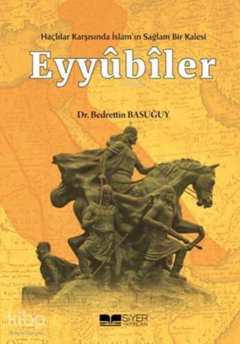 Eyyubiler; Haçlılar Karşısında İslamın Sağlam Bir Kalesi - 1