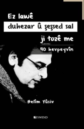 Ez Lawê Duhezar Û Şeşsed Sal Ji Tozê Me - 40 Hevpeyvîn - 1