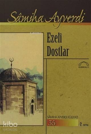 Ezeli Dostlar; Samiha Ayverdi Külliyatı 35 - 1