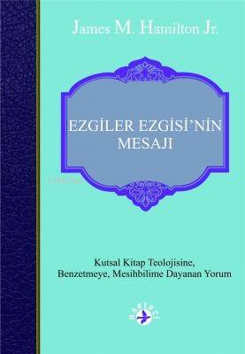 Ezgiler Ezgisi'nin Mesajı;Kutsal Kitap Teolojisine, Benzetmeye,Mesihbilime Dayanan Yorum - 1