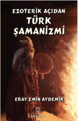 Ezoterik Açıdan Türk Şamanizmi - 1