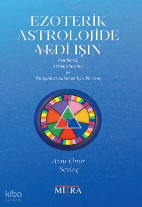 Ezoterik Astrolojide Yedi Işın;Kendimizi Arkadaşlarımızı ve Dünyamızı Anlamak İçin Bir Araç - 1