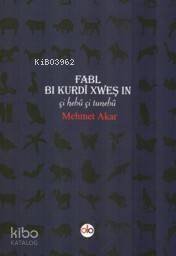 Fabl Bi Kurdi Xweş In; Çi Hebu Çi Tunebu - 1