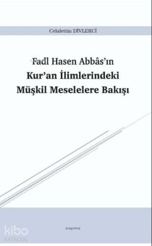 Fadl Hasen Abbâs’ın Kur’an İlimlerindeki Müşkil Meselelere Bakışı - 1