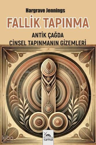 Fallik Tapınma;Antik Çağda Cinsel Tapınmanın Gizemleri - 1