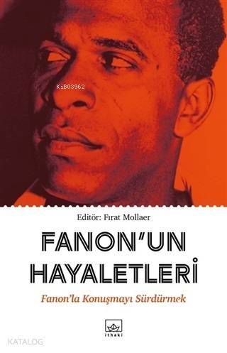 Fanon'un Hayaletleri; Fanon'la Konuşmayı Sürdürmek - 1