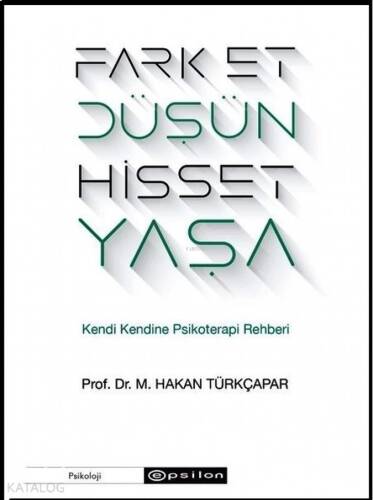 Fark Et Düşün Hisset Yaşa; Kendi Kendine Psikoterapi Rehberi - 1