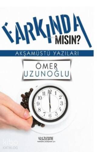 Farkında mısın? Akşamüstü Yazıları - 1