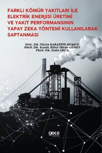 Farklı Kömür Yakıtları İle Elektrik Enerjisi Üretimi Ve Yakıt Performansının Yapay Zeka Yöntemi Kullanılarak Saptanması - 1