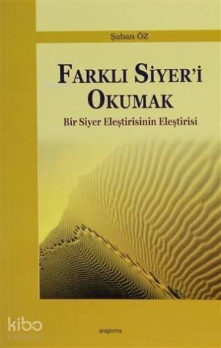 Farklı Siyer'i Okumak; Bir Siyer Eleştirisinin Eleştirisi - 1