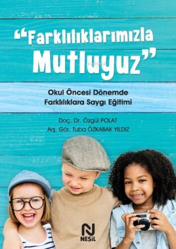 Farklılıklarımızla Mutluyuz ;Okul Öncesi Dönemde Farklılıklara Saygı Eğitimi - 1