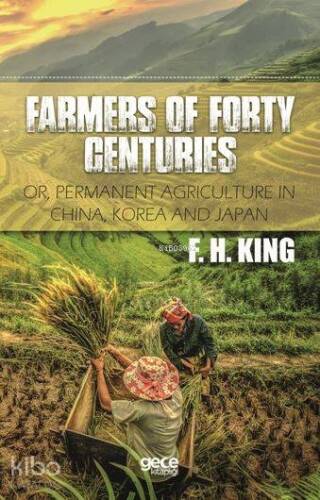 Farmers Of Forty Centuries; Or, Permanent Agriculture In China, Korea and Japan - 1