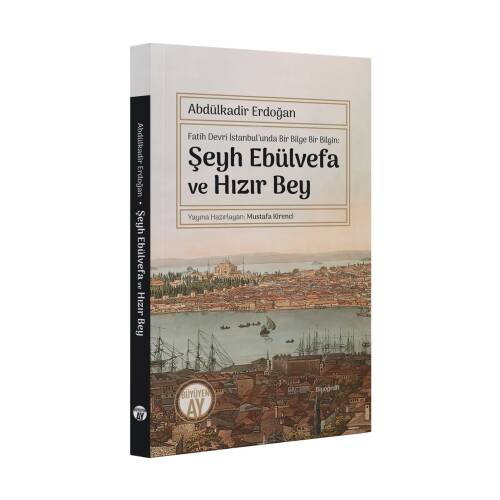 Fatih Devri İstanbul’unda Bir Bilge Bir Bilgin: Şeyh Ebülvefa ve Hızır Bey - 1