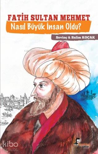 Fatih Sultan Mehmet Nasıl Büyük İnsan Oldu? - 1