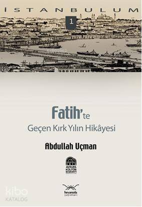 Fatih'te| Geçen Kırk Yılın Hikayesi - 1