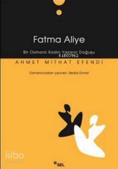 Fatma Aliye; Bir Osmanlı Kadın Yazarın Doğuşu - 1