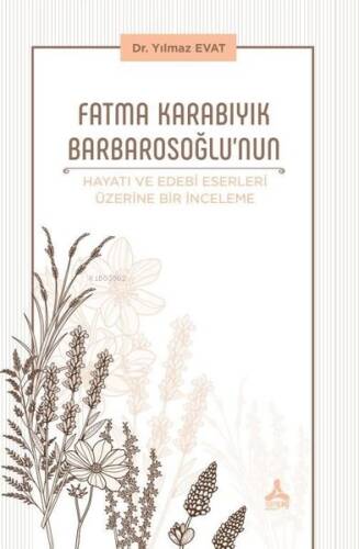 Fatma Karabıyık Barbarosoğlu’Nun Hayatı Ve Edebi Eserleri Üzerine Bir İnceleme - 1