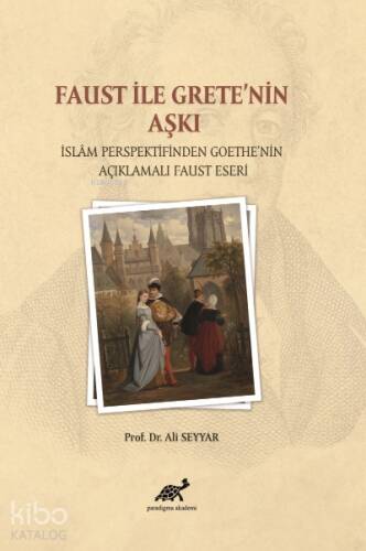 Faust ile Grete’nin Aşkı; İslam Persfektifinden Goethe’nin Açıklamalı Faust Eseri - 1