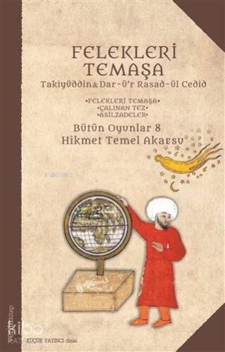 Felekleri Temaşa; Takiyüddin & Dar-ü'r Rasad-ül Cedid - Felekleri Temaşa - Çalınan Tez - Asilzadeler - Bütün Oyunlar 8 - 1