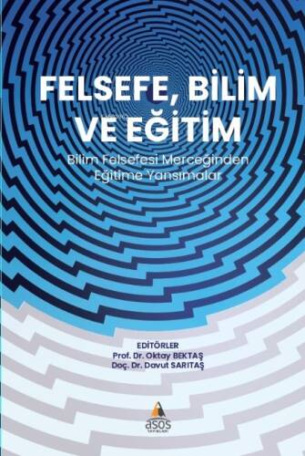 Felsefe, Bilim ve Eğitim;Bilim Felsefesi Merceğinden Eğitime Yansımalar - 1