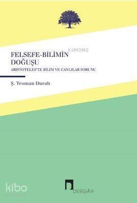 Felsefe-Bilimin Doğuşu; Aristoteles'te Canlılar ve Bilim Sorunu - 1