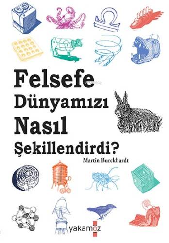 Felsefe Dünyamızı Nasıl Şekillendirdi ? - 1