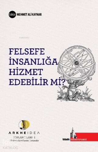 Felsefe İnsanlığa Hizmet Edebilir mi;Arkheidea Toplantıları- Felsefenin İşlevi Üzerine Tartışmalar (1) - 1