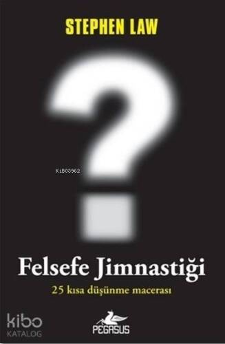 Felsefe Jimnastiği; 25 Kısa Düşünme Macerası - 1