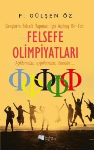 Felsefe Olimpiyatları;Gençlerin Felsefe Yapması İçin Açılmış Bir Yol - Açıklamalar, uygulamalar, öneriler... - 1