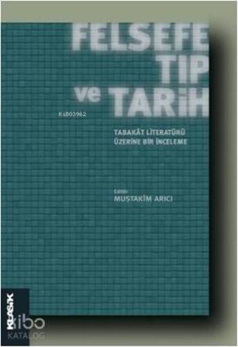 Felsefe, Tıp ve Tarih - Tabakât Literatürü Üzerine Bir İnceleme; İslâm Felsefesi Dizisi 17 - 1